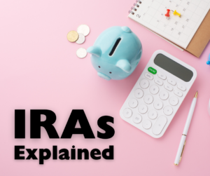 IRAs Explained: Types, Benefits, & Rules of IRAs
